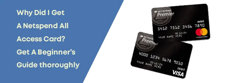 Why Did I Get A Netspend All Access Card? Get A Beginner’s Guide thoroughly Why Did I Get A Netspend All Access Card? Get A Beginner’s Guide thoroughly
